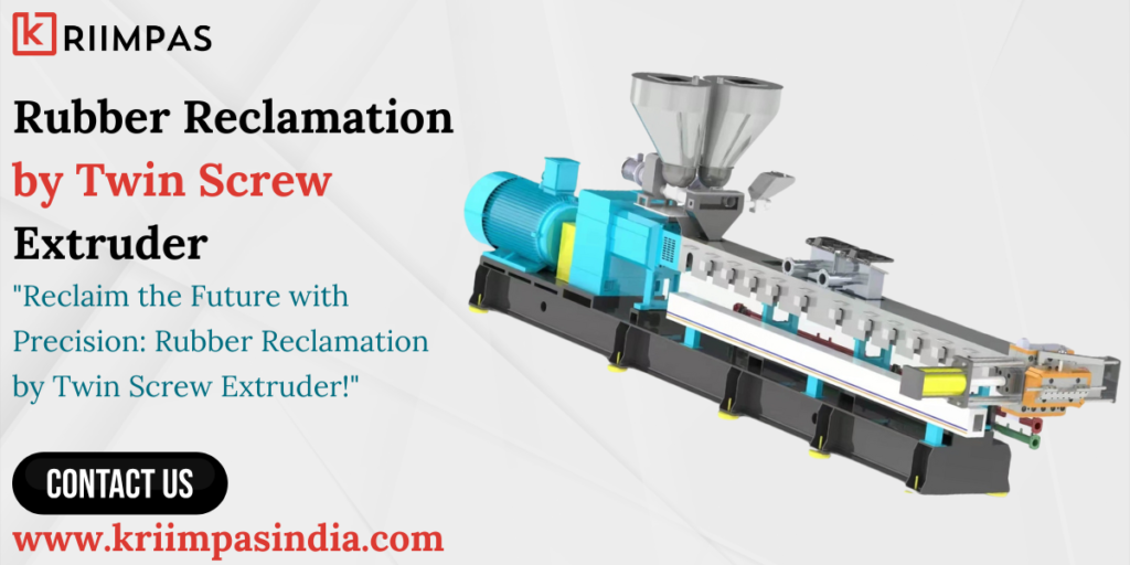 Rubber Reclamation by Twin Screw Extruder