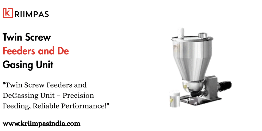 Twin Screw Feeders and De Gasing Unit